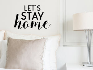 Let's Stay Home, Bedroom Wall Decal, Master Bedroom Wall Decal, Vinyl Wall Decal
