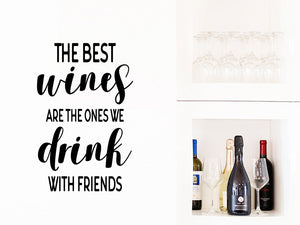 The Best Wines Are The Ones We Drink With Friends, Kitchen Wall Decal, Dining Room Wall Decal, Vinyl Wall Decal, Wine Wall Decal 