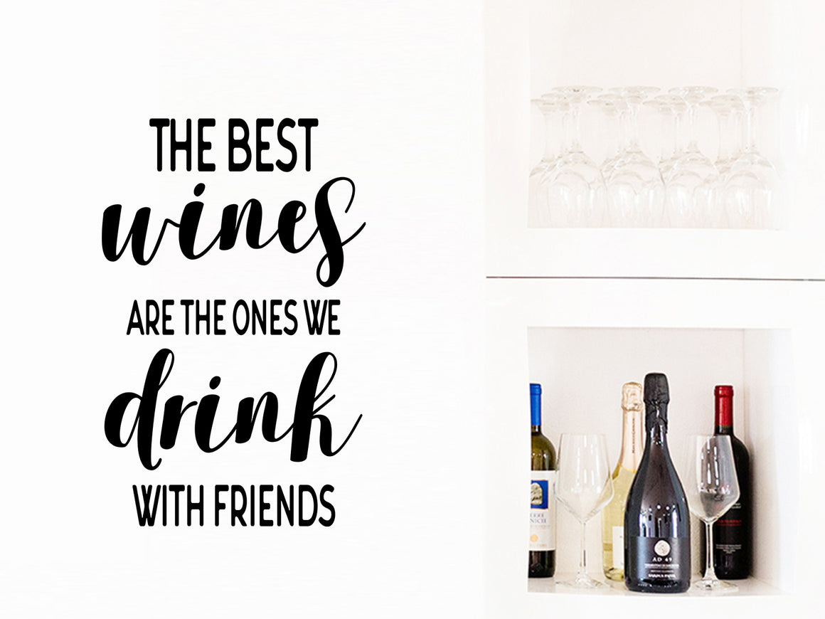 The Best Wines Are The Ones We Drink With Friends, Kitchen Wall Decal, Dining Room Wall Decal, Vinyl Wall Decal, Wine Wall Decal 