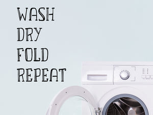 Wash Dry Fold Repeat, Laundry Room Wall Decal, Vinyl Wall Decal