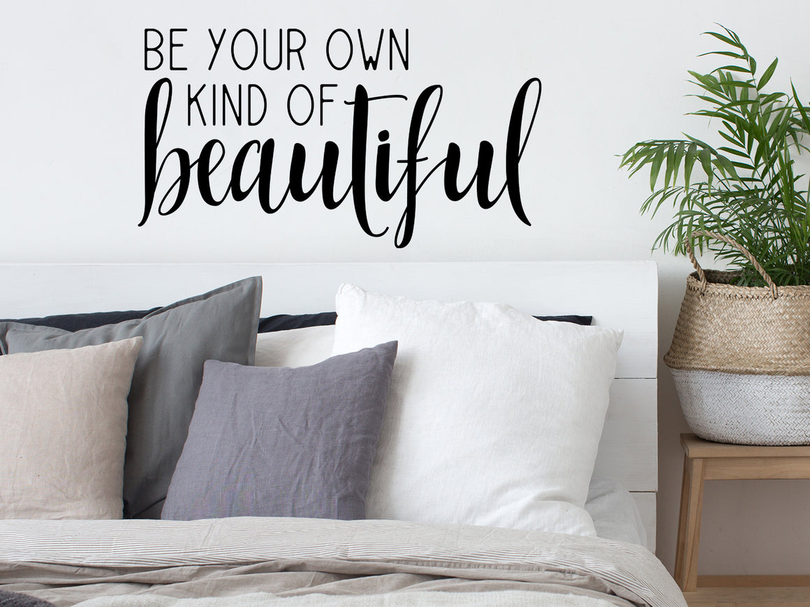 Be Your Own Kind Of Beautiful, Bedroom Wall Decal, Bathroom Wall Decal, Girls Room Wall Decal, Vinyl Wall Decal