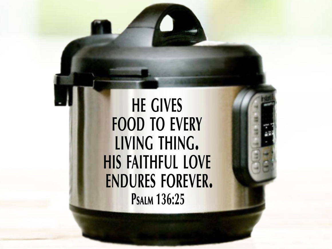 He Gives Food To Every Living Thing, Psalm 136:25, Instant Pot Decal, Vinyl Decal, Vinyl Decal For Instant Pot