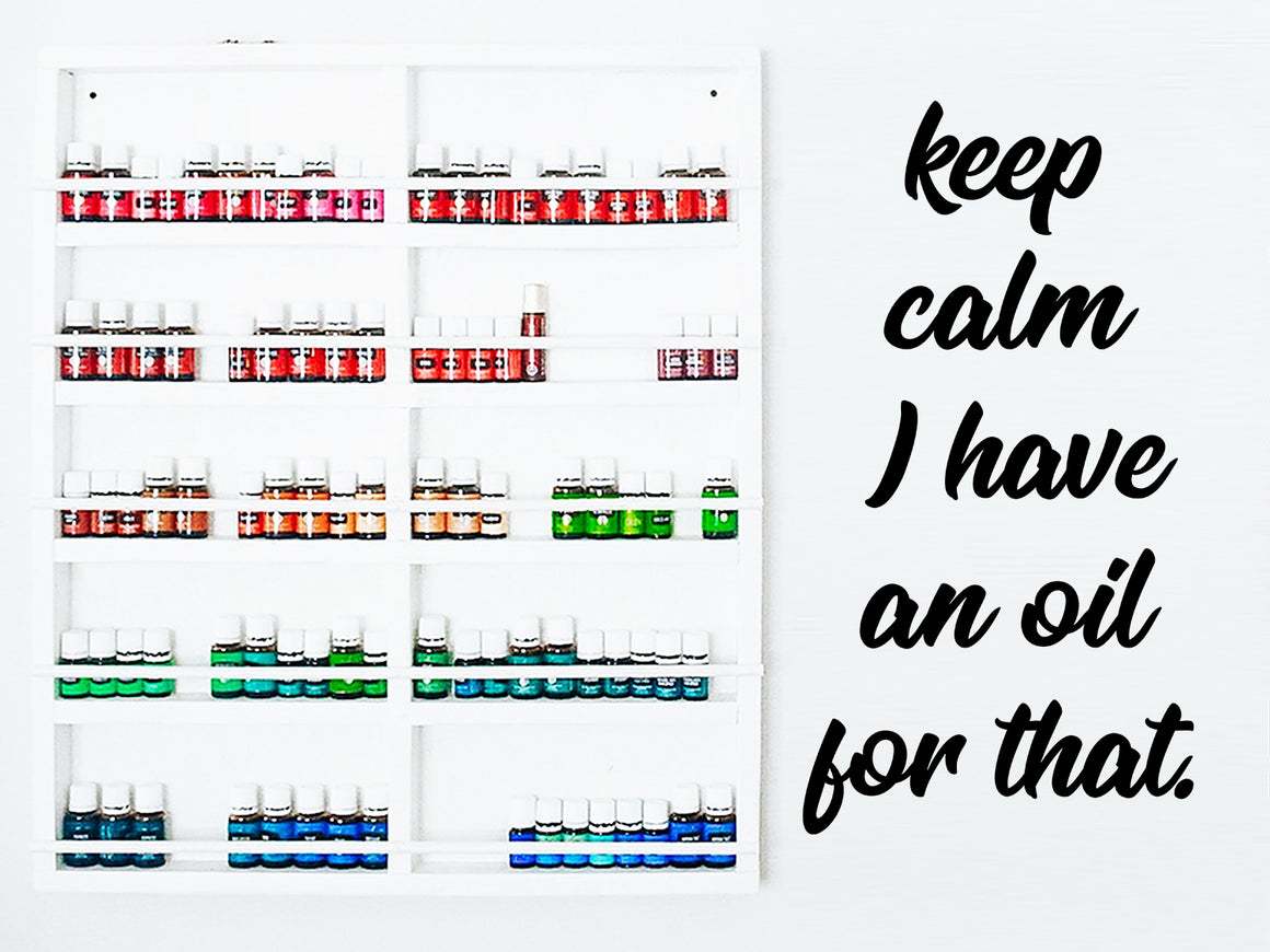 Keep Calm I Have An Oil For That, Essential Oil Decal, Vinyl Wall Decal, Essential Oil Rack And Shelf
