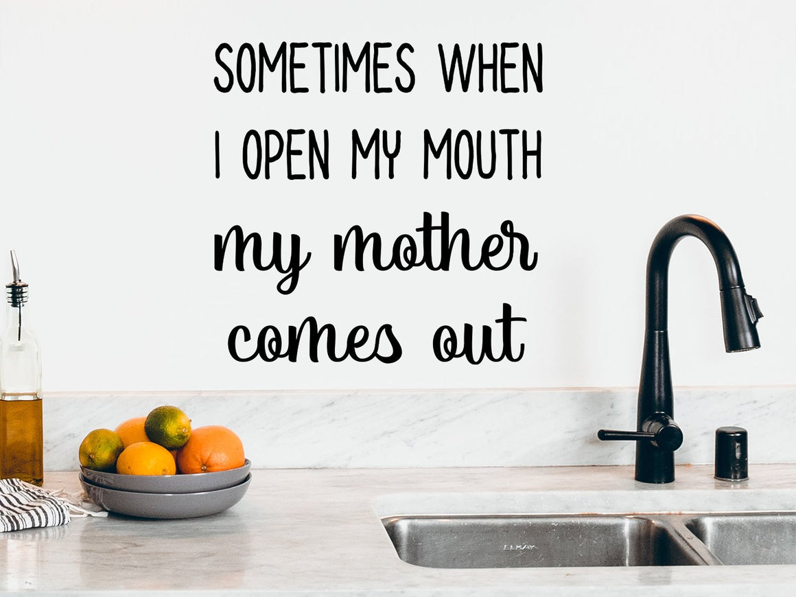 Sometimes When I Open My Mouth My Mother Comes Out, Kitchen Wall Decal, Vinyl Wall Decal, Funny Kitchen Decal 