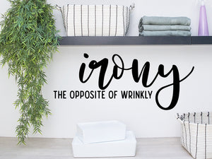 Irony the opposite of wrinkly, Irony definition, Laundry Room Wall Decal, Vinyl Wall Decal, Laundry Door Decal, Funny Laundry Room Decal 