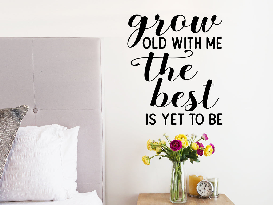 Grow Old With Me The Best Is Yet To Be, Bedroom Wall Decal, Master Bedroom Wall Decal, Vinyl Wall Decal