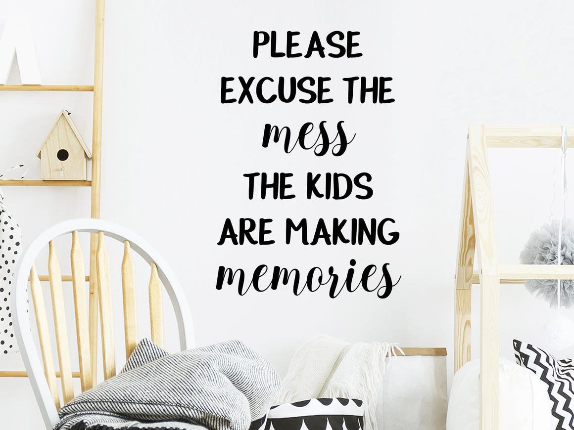 Please Excuse The Mess The Kids Are Making Memories, Kids Room Wall Decal, Nursery Wall Decal, Vinyl Wall Decal, Playroom Wall Decal 
