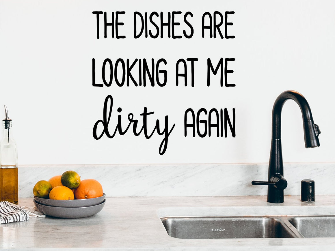 The Dishes Are Looking At Me Dirty Again, Kitchen Wall Decal, Vinyl Wall Decal, Funny Kitchen Decal 