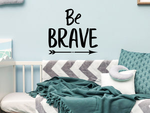 Be Brave, Kids Room Wall Decal, Nursery Wall Decal, Vinyl Wall Decal, Playroom Wall Decal 