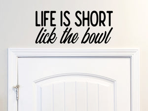 Life Is Short Lick The Bowl, Kitchen Wall Decal, Dining Room Wall Decal, Vinyl Wall Decal, Pantry Wall Decal