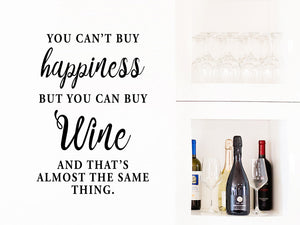 You can't buy happiness but you can buy wine and that's almost the same thing, Kitchen Wall Decal, Vinyl Wall Decal, Wine Wall Decal, Funny Kitchen Wall Decal