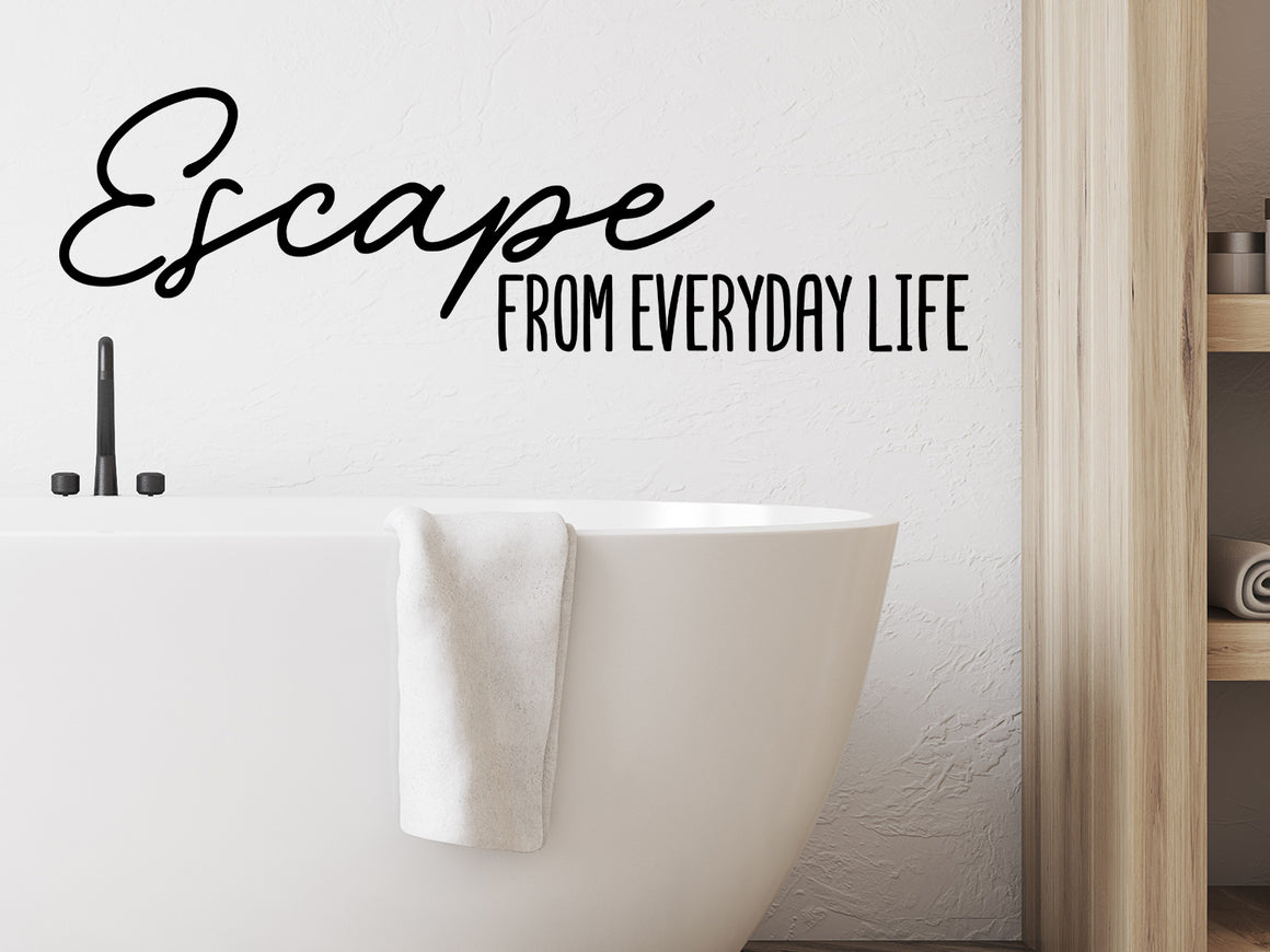 Wall decals for bathroom that say ‘escape from everyday life’ on a bathroom wall.