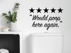 Wall decals for bathroom that say ‘would poop here again’ on a bathroom wall.
