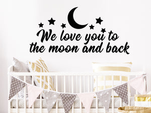We Love You To The Moon And Back, Moon and Stars, Kids Room Wall Decal, Nursery Wall Decal, Vinyl Wall Decal, Playroom Wall Decal 
