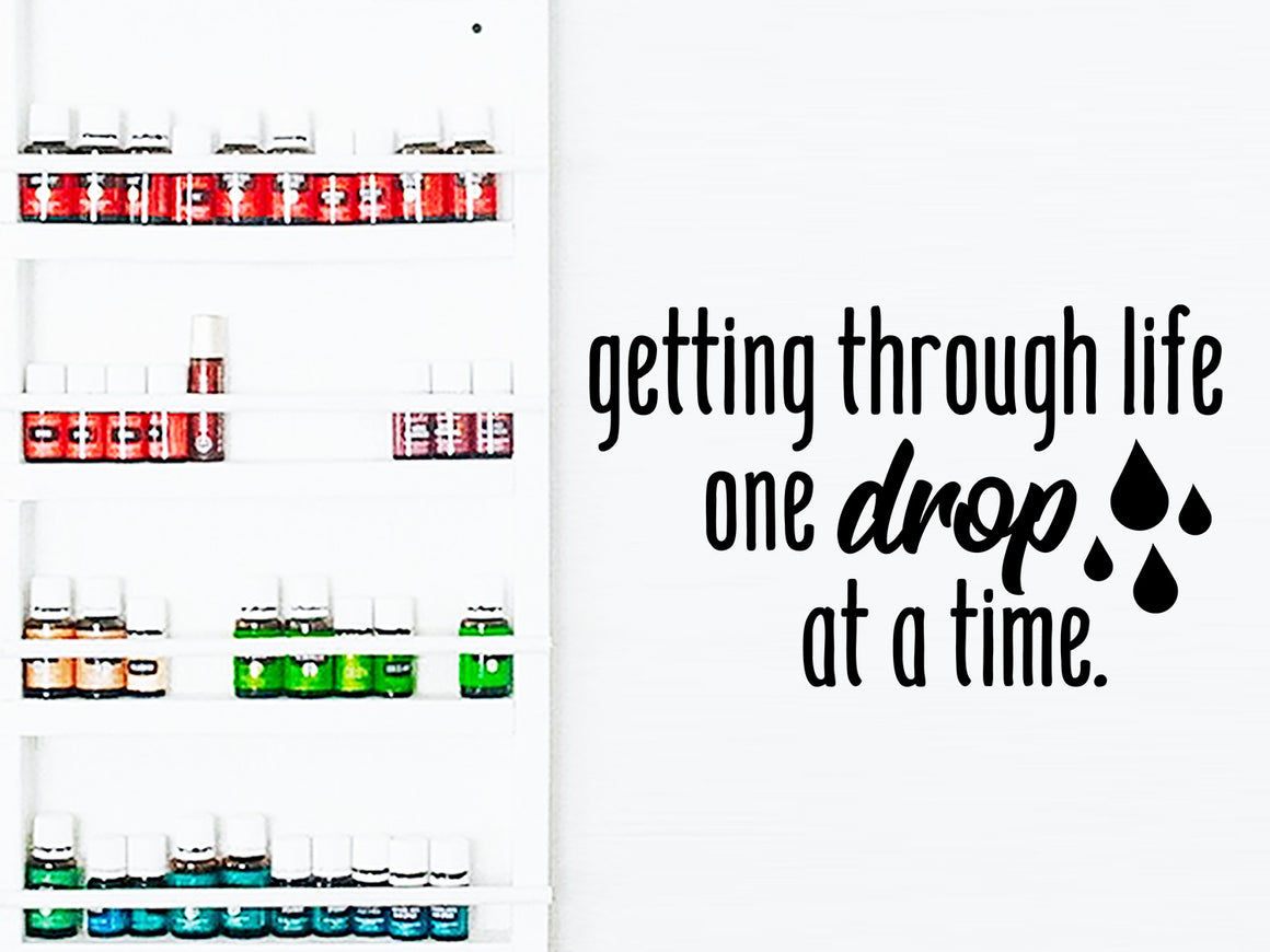 Getting Through Life One Drop At A Time, Essential Oil Decal, Vinyl Wall Decal, Essential Oil Rack And Shelf