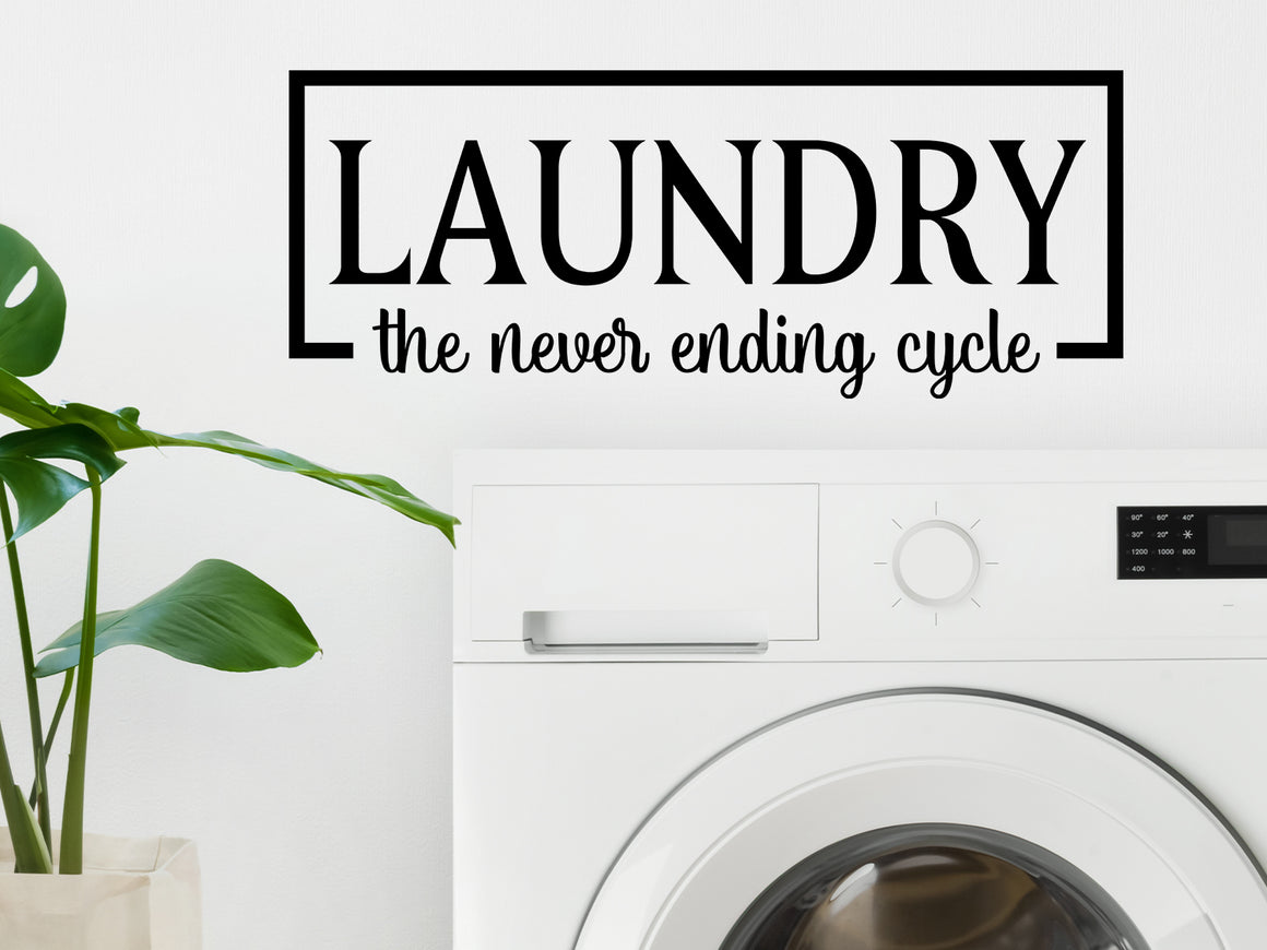 Decorative wall decal that says ‘Laundry The Never Ending Cycle’ on a kitchen wall.