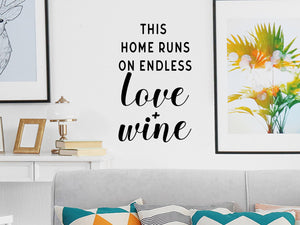 This Home Runs On Endless Love And Wine, Living Room Wall Decal, Kitchen Wall Decal, Vinyl Wall Decal, Wine Wall Decal 