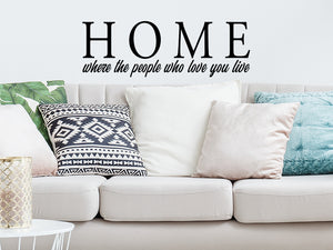 Home Where The People Who Love You Live, Living Room Wall Decal, Family Room Wall Decal, Vinyl Wall Decal