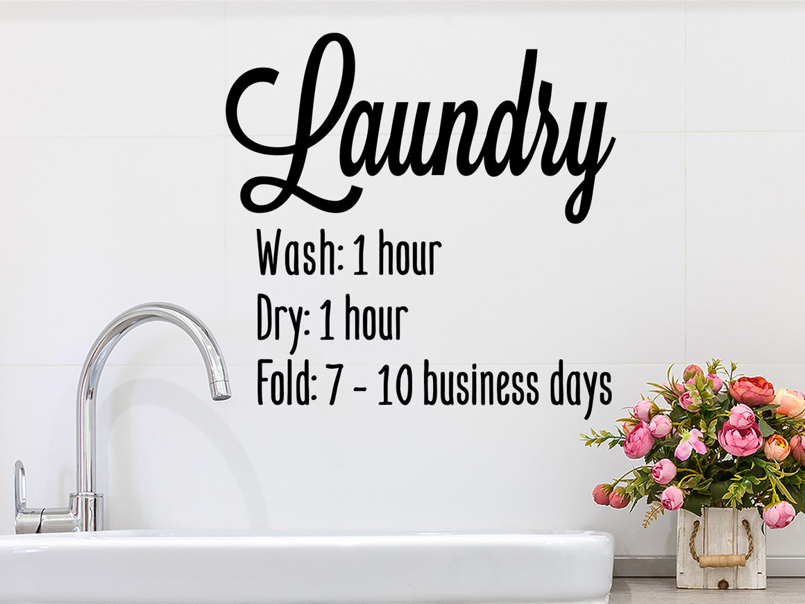 Laundry Wash 1 hour Dry 1 hour Fold: 7-10 business days, Laundry Room Wall Decal, Vinyl Wall Decal, Funny Laundry Room Decal 