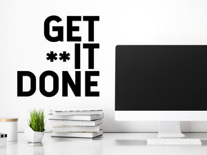 Get It Done, Get Shit Done, Home Office Wall Decal, Office Wall Decal, Vinyl Wall Decal, Motivational Quote Wall Decal