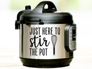 Just Here To Stir The Pot, Instant Pot Decal, Vinyl Decal, Vinyl Decal For Instant Pot