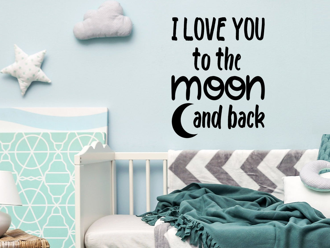 I Love You To The Moon And Back, Kids Room Wall Decal, Nursery Wall Decal, Vinyl Wall Decal
