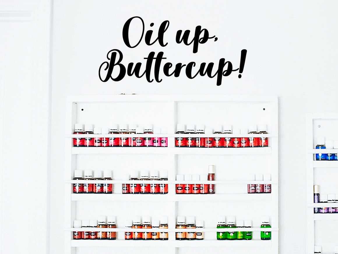 Oil Up Buttercup, Essential Oil Decal, Vinyl Wall Decal, Essential Oil Rack And Shelf