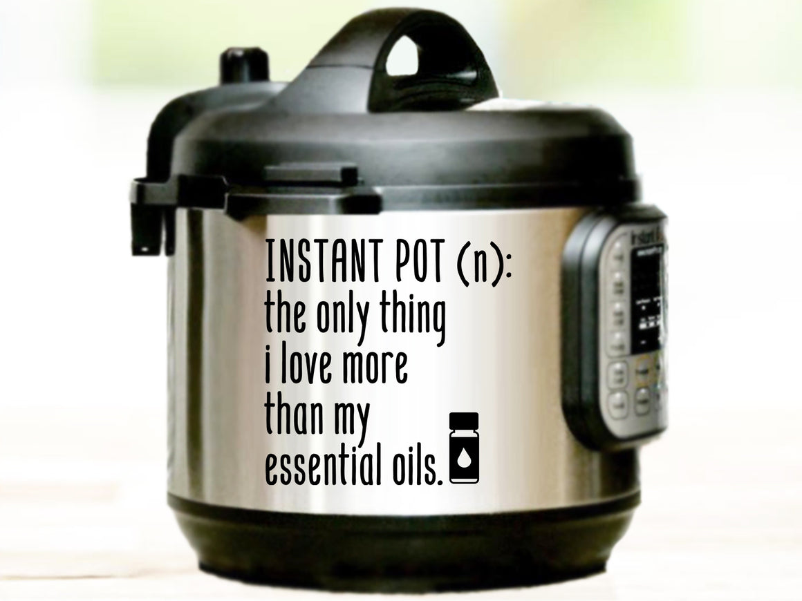 Instant Pot: The Only Thing I Like Better Than My Essential Oils, Instant Pot Decal, Vinyl Decal, Vinyl Decal For Instant Pot