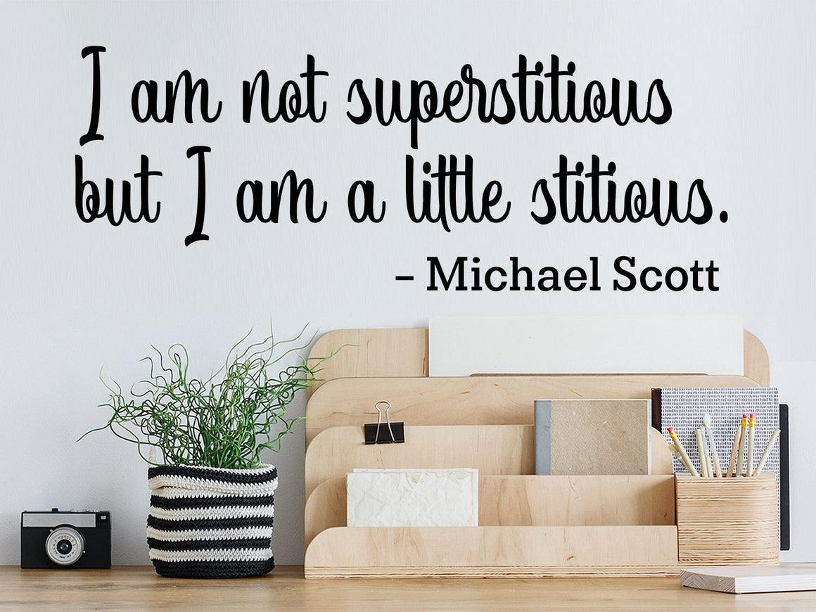 I Am Not Superstitious But I Am A Little Stitious, Michael Scott, Home Office Wall Decal, Office Wall Decal, Vinyl Wall Decal