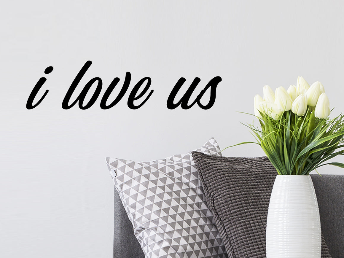 I Love Us, Living Room Wall Decal, Bedroom Wall Decal, Family Room Wall Decal, Vinyl Wall Decal