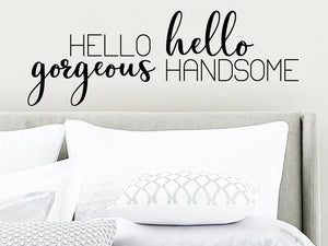 Hello Gorgeous Hello Handsome, Bedroom Wall Decal, Master Bedroom Wall Decal, Vinyl Wall Decal