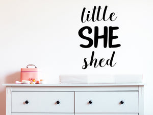 Little She Shed, Girls Bedroom Wall Decal, Girls Bedroom Door Decal, Kids Room Wall Decal, Nursery Wall Decal, Vinyl Wall Decal, Playroom Wall Decal 
