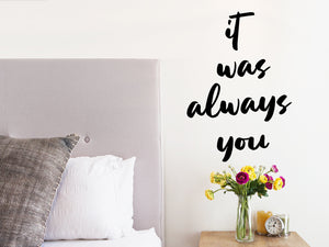 It Was Always You, Bedroom Wall Decal, Master Bedroom Wall Decal, Vinyl Wall Decal