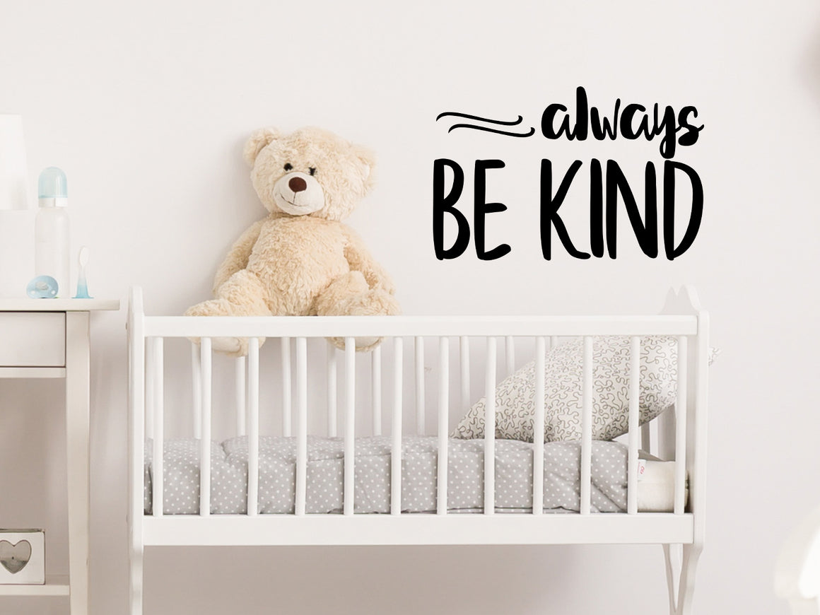 Always Be Kind, Kids Room Wall Decal, Nursery Wall Decal, Vinyl Wall Decal, Playroom Wall Decal 