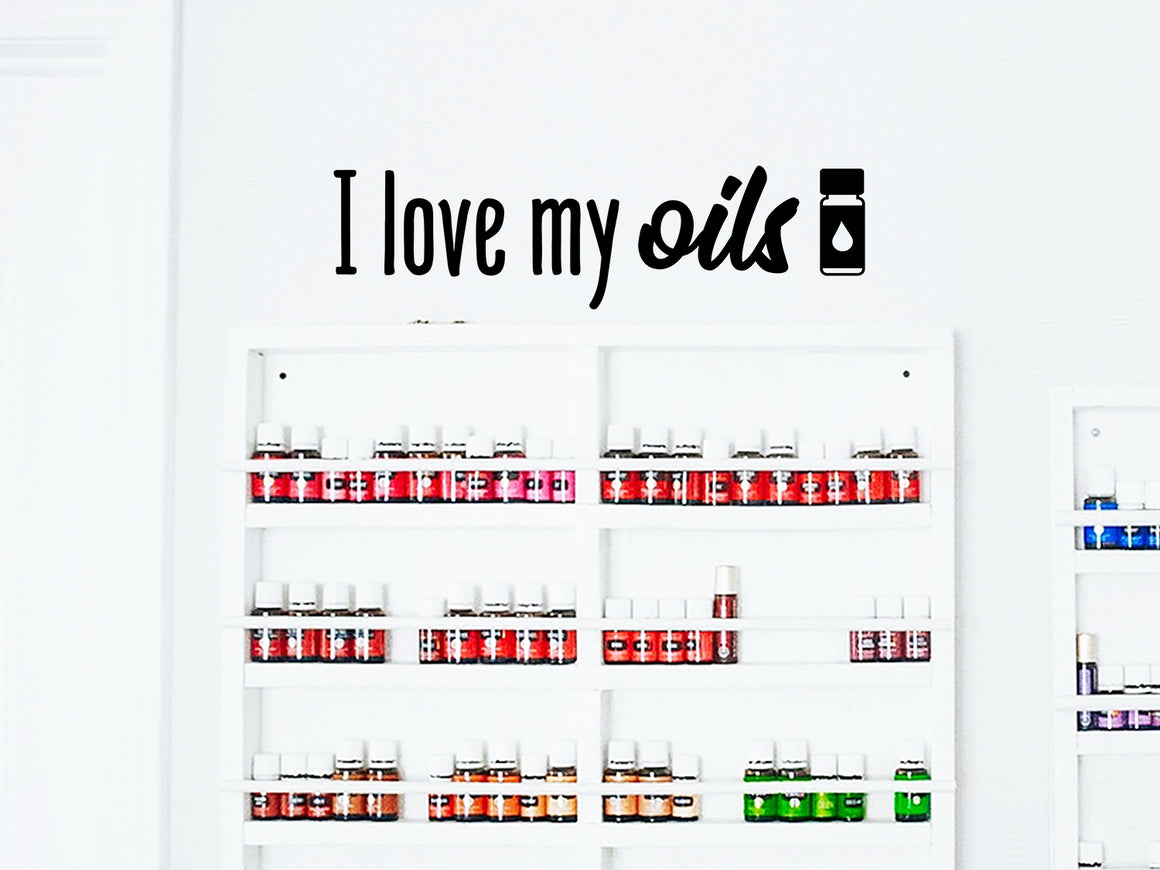 I Love My Oils, Essential Oil Decal, Vinyl Wall Decal, Essential Oil Rack And Shelf