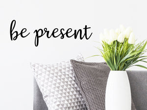 Be Present, Vinyl Wall Decal, Wall Sticker, Living Room Wall Decal 