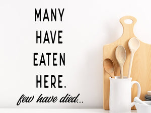 Many Have Eaten Here Few Have Died, Kitchen Wall Decal, Dining Room Wall Decal, Vinyl Wall Decal, Funny Kitchen Decal 