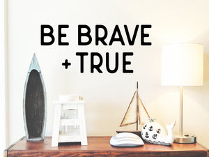 Be brave and true, Kids Room Wall Decal, Nursery Wall Decal, Vinyl Wall Decal, Playroom Wall Decal 