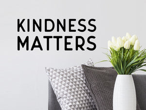Kindness Matters, Living Room Wall Decal, Kids Room Wall Decal, Home Office Wall Decal, Vinyl Wall Decal