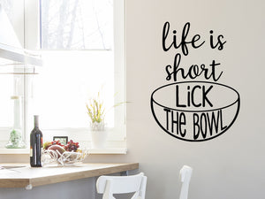 Life Is Short Lick The Bowl, Kitchen Wall Decal, Dining Room Wall Decal, Vinyl Wall Decal, Pantry Wall Decal