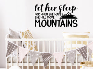 Let her sleep for when she wakes she will move mountains, Girls Bedroom Wall Decal, Nursery Wall Decal, Vinyl Wall Decal