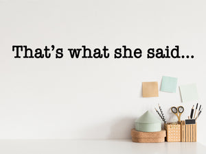 Wall decal for the office that says ‘That's What She Said’ in a print font on an office wall.