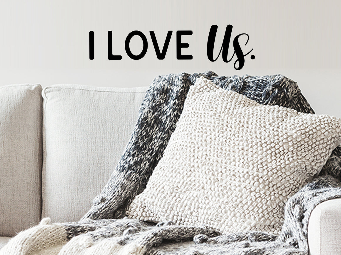 I Love Us, Vinyl Wall Decal, Living Room Wall Decal, Family Room Wall Decal, Bedroom Wall Decal 