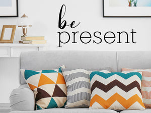 Be Present, Vinyl Wall Decal, Wall Sticker, living room wall decal 