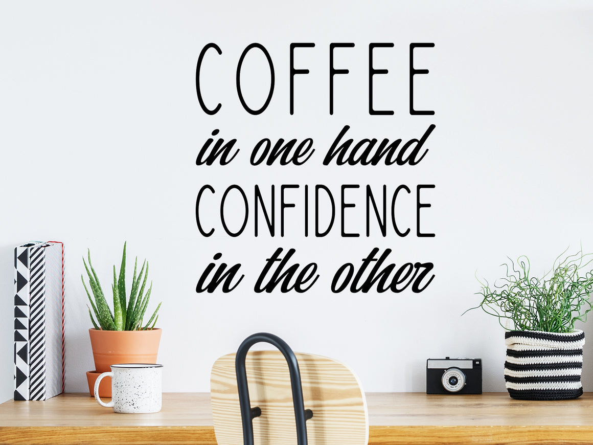 Coffee In One Hand Confidence In The Other, Home Office Wall Decal, Office Wall Decal, Vinyl Wall Decal, Coffee Wall Decal