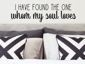 I Have Found The One Whom My Soul Loves, Song of Solomon 3:4, Bedroom Wall Decal, Master Bedroom Wall Decal, Vinyl Wall Decal, Bible Verse Wall Decal 