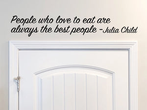 People Who Love To Eat Are Always The Best People, Kitchen Wall Decal, Dining Room Wall Decal, Vinyl Wall Decal, Pantry Wall Decal