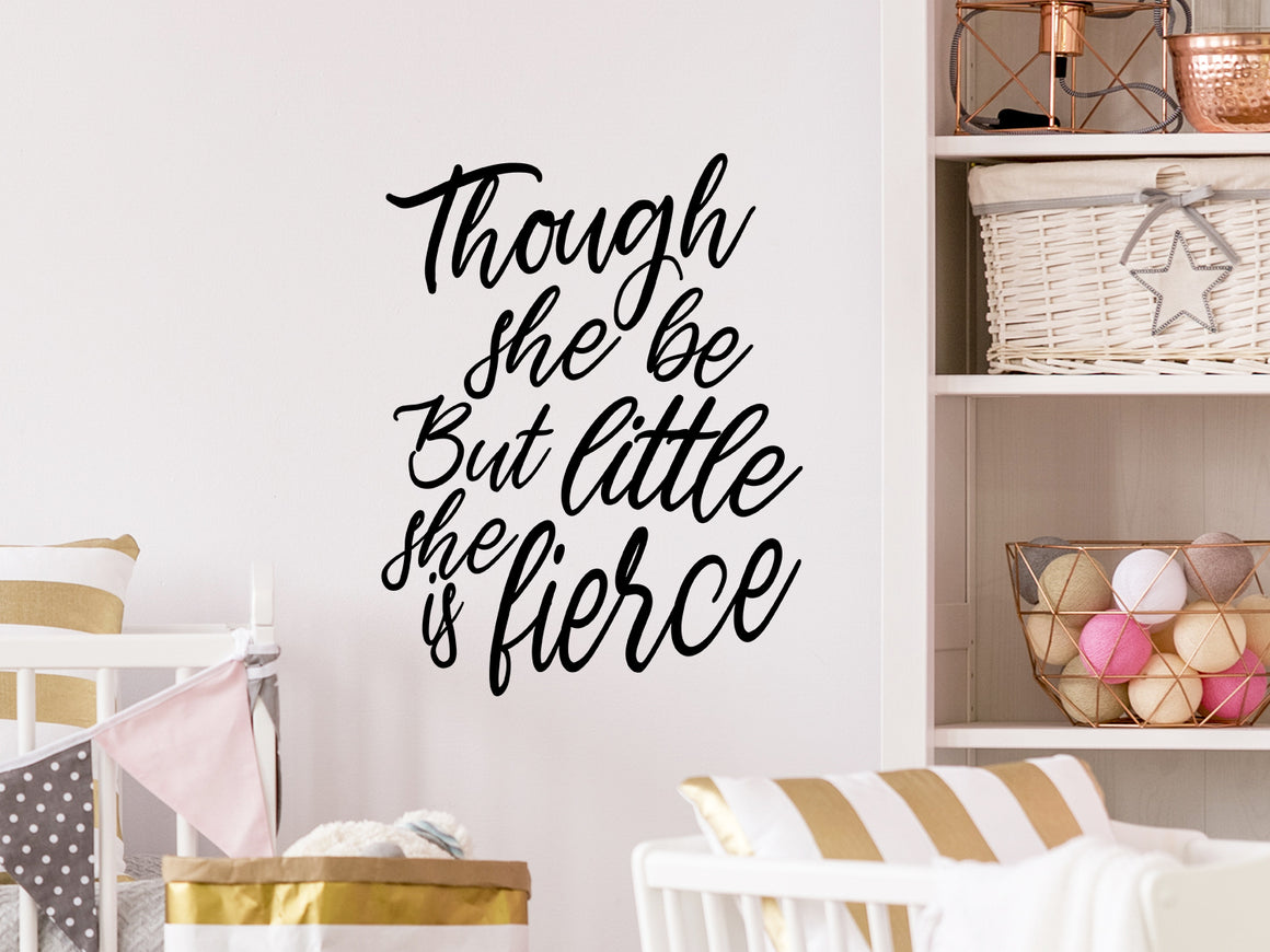 Though She Be But Little She Is Fierce, Girls Bedroom Wall Decal, Nursery Wall Decal, Vinyl Wall Decal, Playroom Wall Decal 