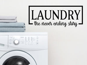 Laundry room wall decal that says ‘Laundry The Never Ending Story’ on a laundry room wall.