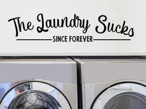 The Laundry Sucks Since Forever, Laundry Room Wall Decal, Vinyl Wall Decal, Laundry Door Decal, Funny Laundry Room Decal 